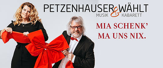 Veranstaltung: Petzenhauser & Wählt - Mia schenk' ma uns nix